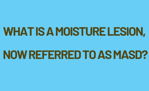 What Is a Moisture Lesion, Now Referred to as MASD?