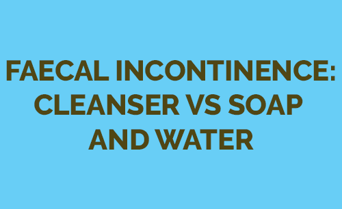 Faecal Incontinence: Cleanser vs Soap and Water